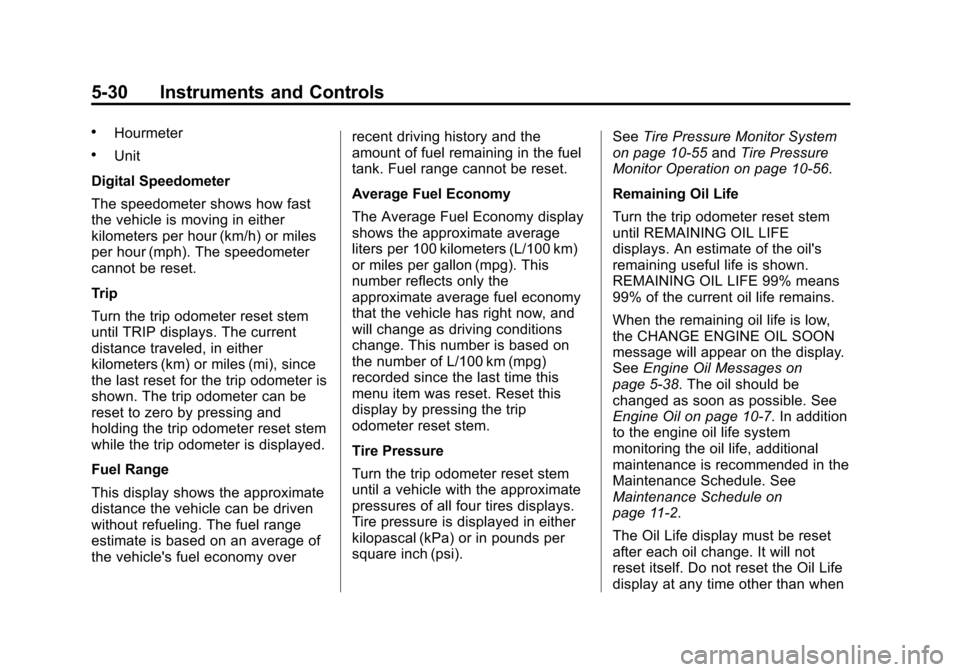 CHEVROLET SUBURBAN 2015 11.G Owners Manual Black plate (30,1)Chevrolet 2015i Tahoe/Suburban Owner Manual (GMNA-Localizing-U.S./
Canada/Mexico-8431502) - 2015 - crc - 1/12/15
5-30 Instruments and Controls
.Hourmeter
.Unit
Digital Speedometer
Th