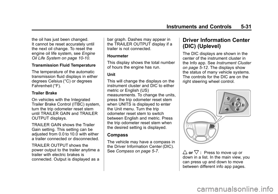 CHEVROLET SUBURBAN 2015 11.G Owners Manual Black plate (31,1)Chevrolet 2015i Tahoe/Suburban Owner Manual (GMNA-Localizing-U.S./
Canada/Mexico-8431502) - 2015 - crc - 1/12/15
Instruments and Controls 5-31
the oil has just been changed.
It canno CHEVROLET SUBURBAN 2015 11.G Owners Manual Black plate (31,1)Chevrolet 2015i Tahoe/Suburban Owner Manual (GMNA-Localizing-U.S./
Canada/Mexico-8431502) - 2015 - crc - 1/12/15
Instruments and Controls 5-31
the oil has just been changed.
It canno