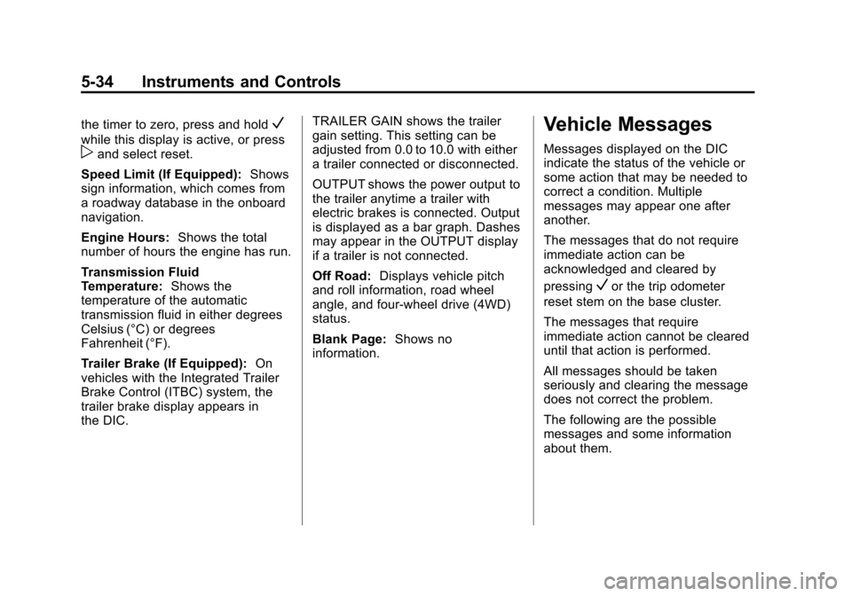 CHEVROLET SUBURBAN 2015 11.G Owners Manual Black plate (34,1)Chevrolet 2015i Tahoe/Suburban Owner Manual (GMNA-Localizing-U.S./
Canada/Mexico-8431502) - 2015 - crc - 1/12/15
5-34 Instruments and Controls
the timer to zero, press and holdV
whil