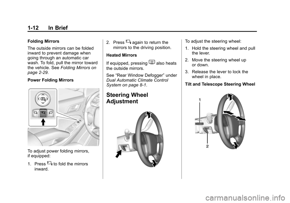 CHEVROLET SUBURBAN 2015 11.G Owners Manual Black plate (12,1)Chevrolet 2015i Tahoe/Suburban Owner Manual (GMNA-Localizing-U.S./
Canada/Mexico-8431502) - 2015 - crc - 1/12/15
1-12 In Brief
Folding Mirrors
The outside mirrors can be folded
inwar