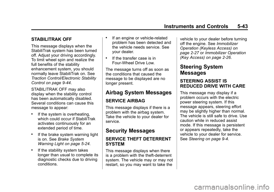 CHEVROLET SUBURBAN 2015 11.G Owners Manual Black plate (43,1)Chevrolet 2015i Tahoe/Suburban Owner Manual (GMNA-Localizing-U.S./
Canada/Mexico-8431502) - 2015 - crc - 1/12/15
Instruments and Controls 5-43
STABILITRAK OFF
This message displays w