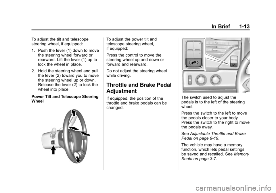 CHEVROLET SUBURBAN 2015 11.G Owners Manual Black plate (13,1)Chevrolet 2015i Tahoe/Suburban Owner Manual (GMNA-Localizing-U.S./
Canada/Mexico-8431502) - 2015 - crc - 1/12/15
In Brief 1-13
To adjust the tilt and telescope
steering wheel, if equ