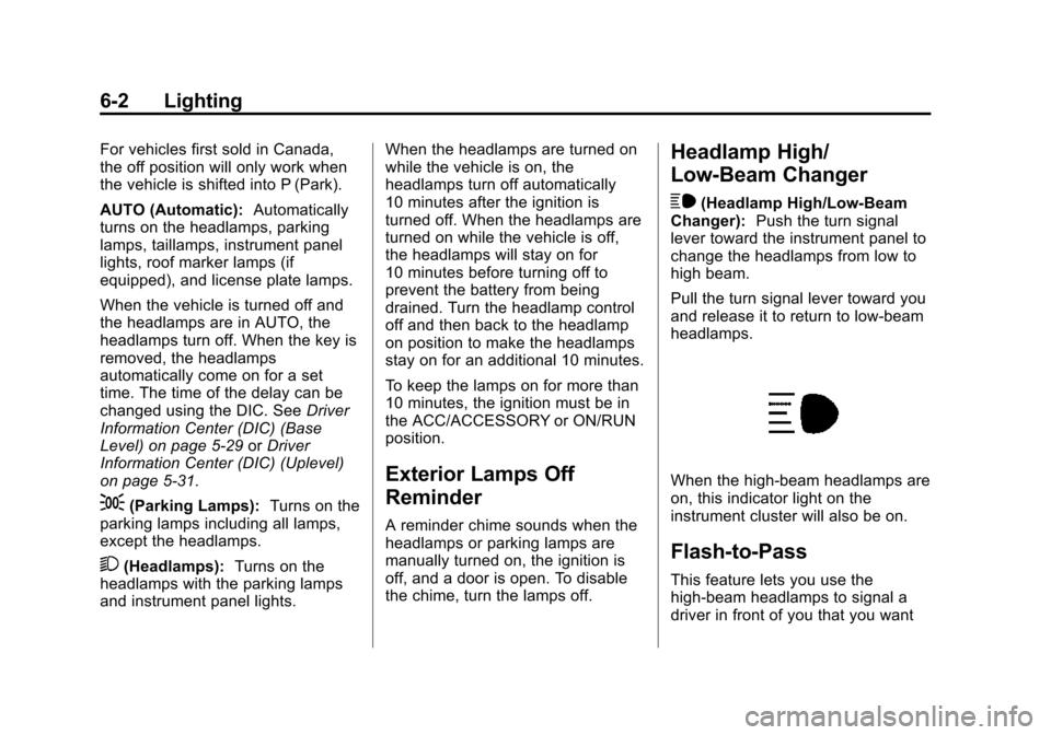 CHEVROLET SUBURBAN 2015 11.G Owners Manual Black plate (2,1)Chevrolet 2015i Tahoe/Suburban Owner Manual (GMNA-Localizing-U.S./
Canada/Mexico-8431502) - 2015 - crc - 1/12/15
6-2 Lighting
For vehicles first sold in Canada,
the off position will 