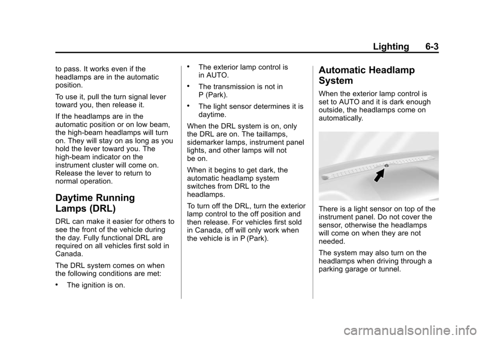 CHEVROLET SUBURBAN 2015 11.G Owners Manual Black plate (3,1)Chevrolet 2015i Tahoe/Suburban Owner Manual (GMNA-Localizing-U.S./
Canada/Mexico-8431502) - 2015 - crc - 1/12/15
Lighting 6-3
to pass. It works even if the
headlamps are in the automa