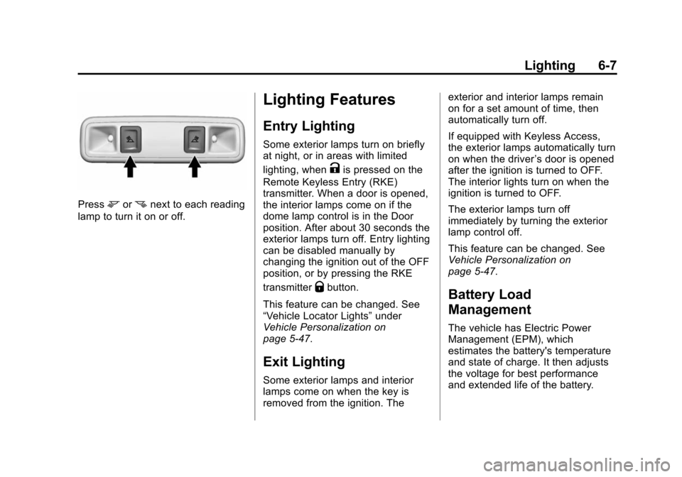 CHEVROLET SUBURBAN 2015 11.G Owners Manual Black plate (7,1)Chevrolet 2015i Tahoe/Suburban Owner Manual (GMNA-Localizing-U.S./
Canada/Mexico-8431502) - 2015 - crc - 1/12/15
Lighting 6-7
Pressmornnext to each reading
lamp to turn it on or off.
