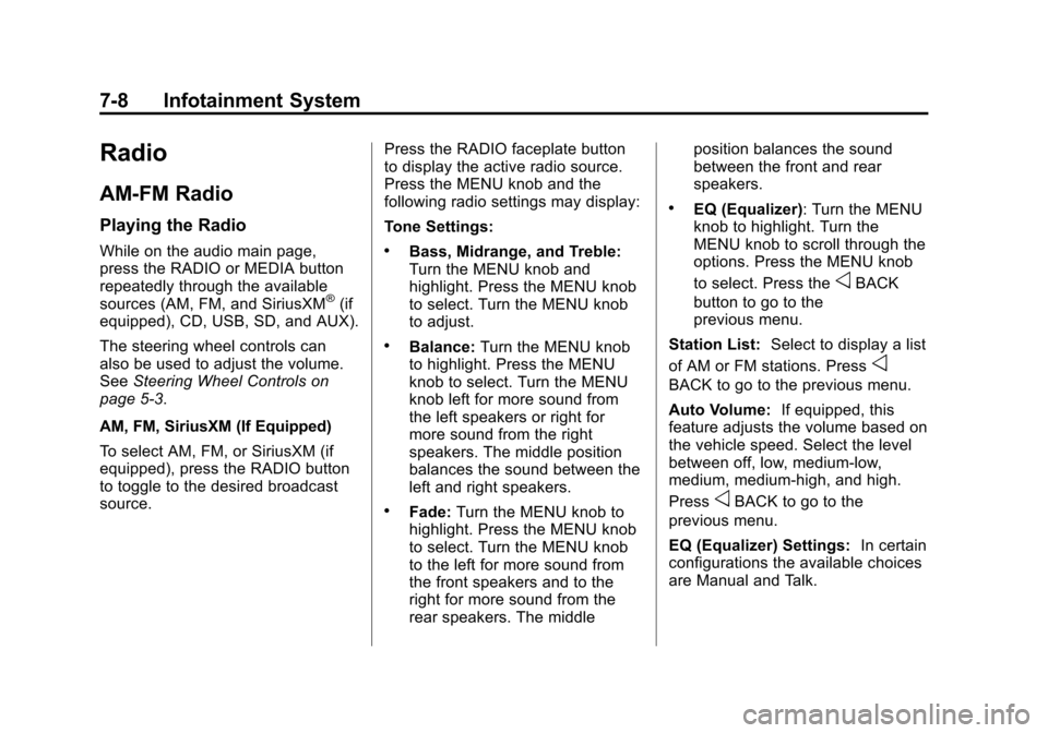 CHEVROLET SUBURBAN 2015 11.G Owners Manual Black plate (8,1)Chevrolet 2015i Tahoe/Suburban Owner Manual (GMNA-Localizing-U.S./
Canada/Mexico-8431502) - 2015 - crc - 1/12/15
7-8 Infotainment System
Radio
AM-FM Radio
Playing the Radio
While on t