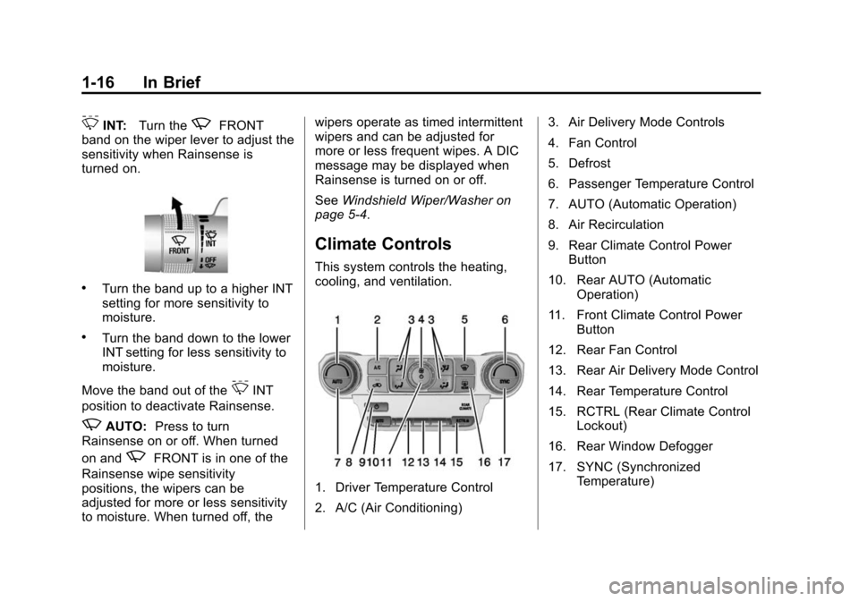 CHEVROLET SUBURBAN 2015 11.G Owners Manual Black plate (16,1)Chevrolet 2015i Tahoe/Suburban Owner Manual (GMNA-Localizing-U.S./
Canada/Mexico-8431502) - 2015 - crc - 1/12/15
1-16 In Brief
3INT:Turn thezFRONT
band on the wiper lever to adjust t