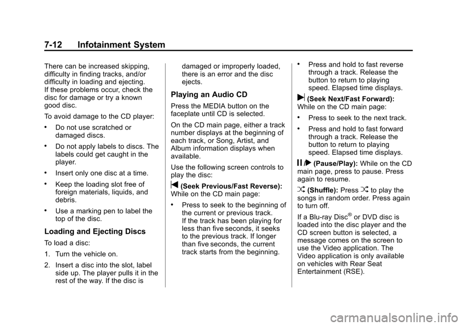 CHEVROLET SUBURBAN 2015 11.G Owners Manual Black plate (12,1)Chevrolet 2015i Tahoe/Suburban Owner Manual (GMNA-Localizing-U.S./
Canada/Mexico-8431502) - 2015 - crc - 1/12/15
7-12 Infotainment System
There can be increased skipping,
difficulty 