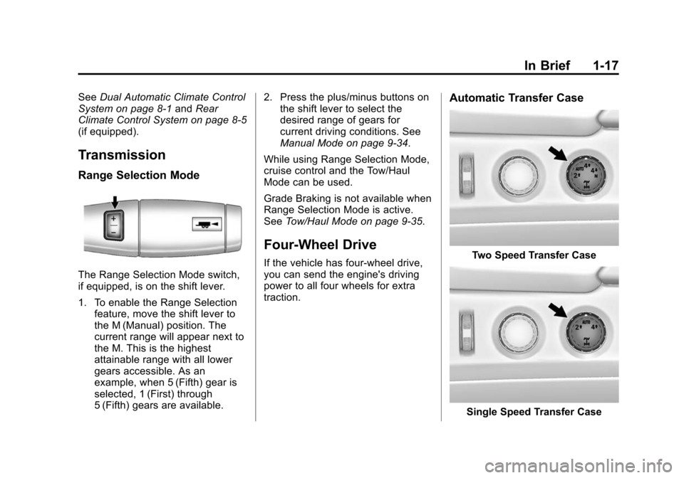 CHEVROLET SUBURBAN 2015 11.G Owners Manual Black plate (17,1)Chevrolet 2015i Tahoe/Suburban Owner Manual (GMNA-Localizing-U.S./
Canada/Mexico-8431502) - 2015 - crc - 1/12/15
In Brief 1-17
SeeDual Automatic Climate Control
System on page 8-1 an CHEVROLET SUBURBAN 2015 11.G Owners Manual Black plate (17,1)Chevrolet 2015i Tahoe/Suburban Owner Manual (GMNA-Localizing-U.S./
Canada/Mexico-8431502) - 2015 - crc - 1/12/15
In Brief 1-17
SeeDual Automatic Climate Control
System on page 8-1 an