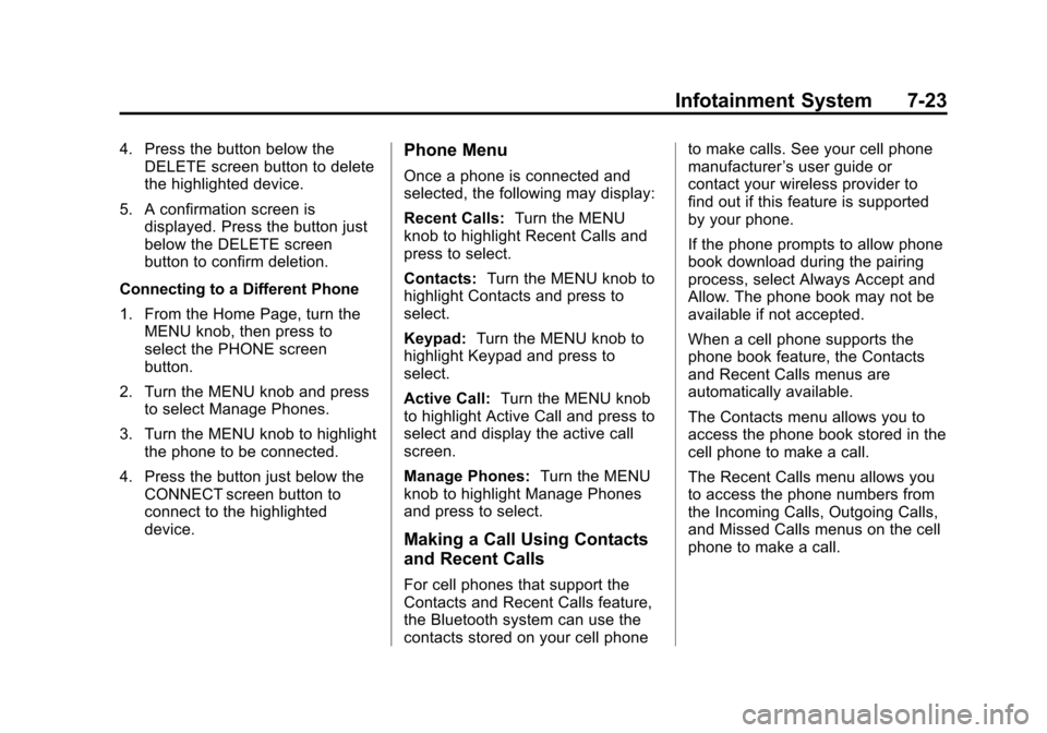 CHEVROLET SUBURBAN 2015 11.G Owners Manual Black plate (23,1)Chevrolet 2015i Tahoe/Suburban Owner Manual (GMNA-Localizing-U.S./
Canada/Mexico-8431502) - 2015 - crc - 1/12/15
Infotainment System 7-23
4. Press the button below theDELETE screen b