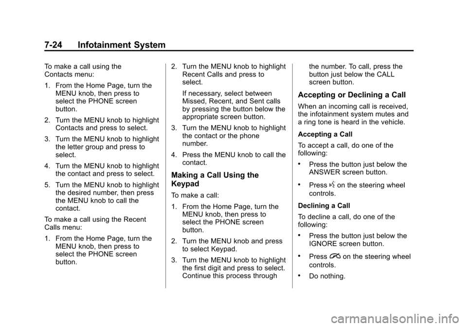 CHEVROLET SUBURBAN 2015 11.G Owners Manual Black plate (24,1)Chevrolet 2015i Tahoe/Suburban Owner Manual (GMNA-Localizing-U.S./
Canada/Mexico-8431502) - 2015 - crc - 1/12/15
7-24 Infotainment System
To make a call using the
Contacts menu:
1. F