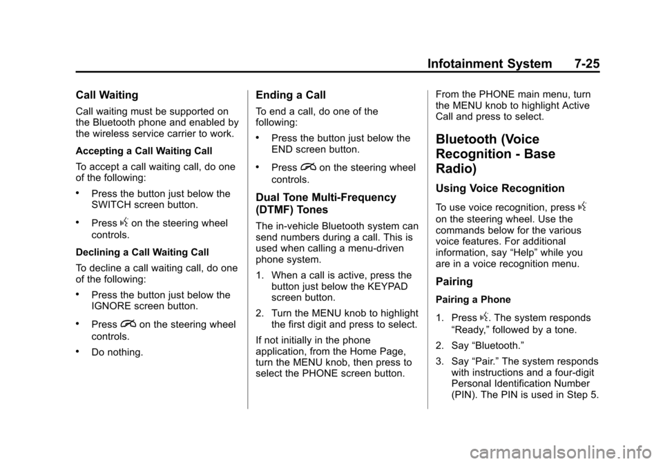 CHEVROLET SUBURBAN 2015 11.G Owners Manual Black plate (25,1)Chevrolet 2015i Tahoe/Suburban Owner Manual (GMNA-Localizing-U.S./
Canada/Mexico-8431502) - 2015 - crc - 1/12/15
Infotainment System 7-25
Call Waiting
Call waiting must be supported 