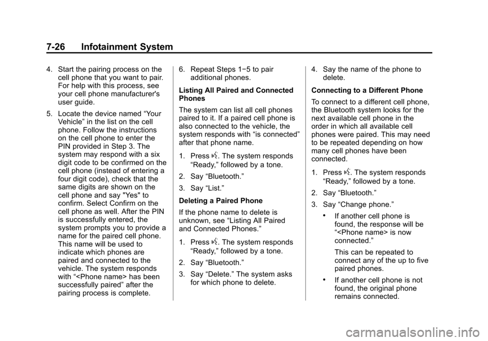 CHEVROLET SUBURBAN 2015 11.G Owners Manual Black plate (26,1)Chevrolet 2015i Tahoe/Suburban Owner Manual (GMNA-Localizing-U.S./
Canada/Mexico-8431502) - 2015 - crc - 1/12/15
7-26 Infotainment System
4. Start the pairing process on thecell phon
