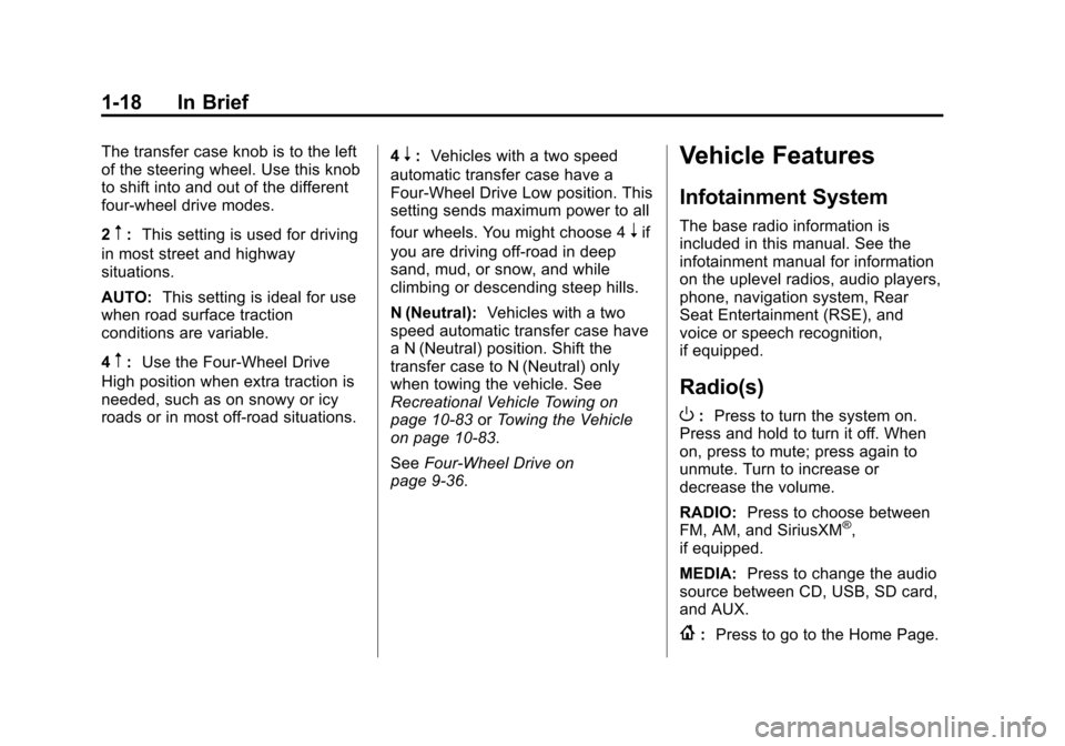 CHEVROLET SUBURBAN 2015 11.G Owners Manual Black plate (18,1)Chevrolet 2015i Tahoe/Suburban Owner Manual (GMNA-Localizing-U.S./
Canada/Mexico-8431502) - 2015 - crc - 1/12/15
1-18 In Brief
The transfer case knob is to the left
of the steering w CHEVROLET SUBURBAN 2015 11.G Owners Manual Black plate (18,1)Chevrolet 2015i Tahoe/Suburban Owner Manual (GMNA-Localizing-U.S./
Canada/Mexico-8431502) - 2015 - crc - 1/12/15
1-18 In Brief
The transfer case knob is to the left
of the steering w