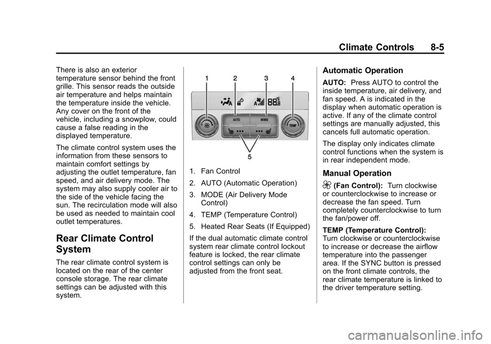 CHEVROLET SUBURBAN 2015 11.G Owners Manual Black plate (5,1)Chevrolet 2015i Tahoe/Suburban Owner Manual (GMNA-Localizing-U.S./
Canada/Mexico-8431502) - 2015 - crc - 1/12/15
Climate Controls 8-5
There is also an exterior
temperature sensor behi