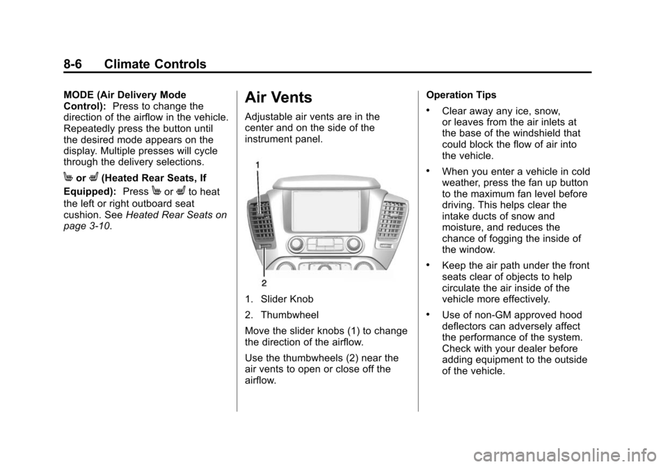 CHEVROLET SUBURBAN 2015 11.G Owners Manual Black plate (6,1)Chevrolet 2015i Tahoe/Suburban Owner Manual (GMNA-Localizing-U.S./
Canada/Mexico-8431502) - 2015 - crc - 1/12/15
8-6 Climate Controls
MODE (Air Delivery Mode
Control):Press to change CHEVROLET SUBURBAN 2015 11.G Owners Manual Black plate (6,1)Chevrolet 2015i Tahoe/Suburban Owner Manual (GMNA-Localizing-U.S./
Canada/Mexico-8431502) - 2015 - crc - 1/12/15
8-6 Climate Controls
MODE (Air Delivery Mode
Control):Press to change