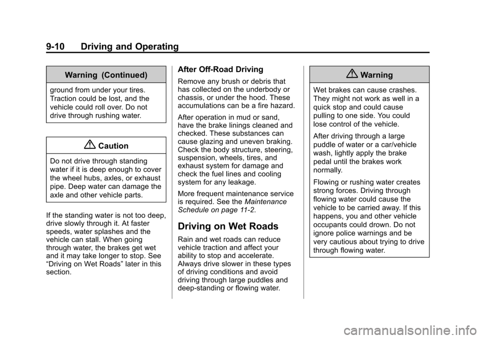 CHEVROLET SUBURBAN 2015 11.G Owners Manual Black plate (10,1)Chevrolet 2015i Tahoe/Suburban Owner Manual (GMNA-Localizing-U.S./
Canada/Mexico-8431502) - 2015 - crc - 1/12/15
9-10 Driving and Operating
Warning (Continued)
ground from under your