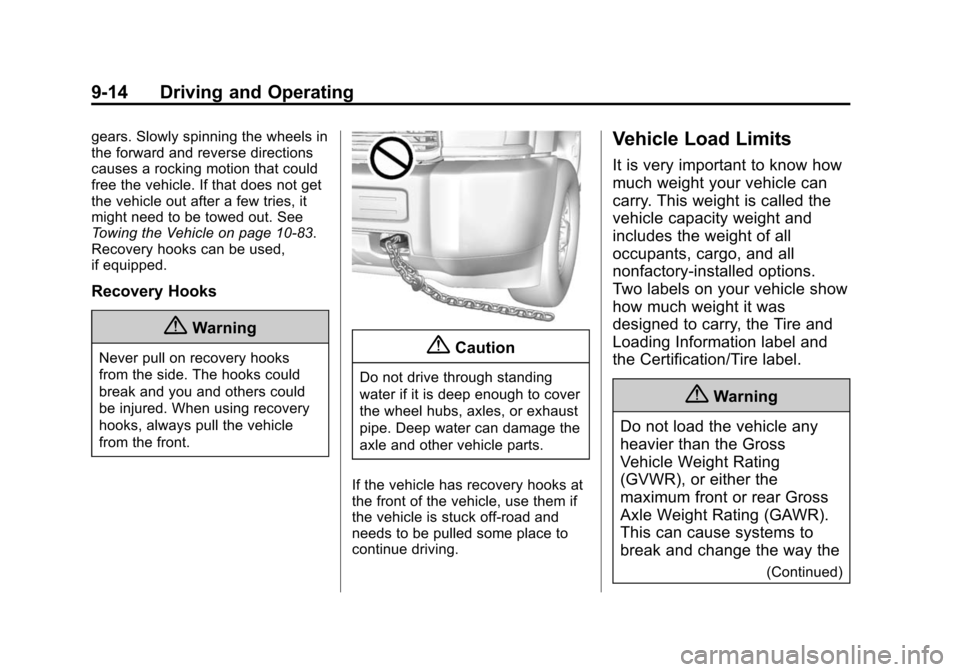 CHEVROLET SUBURBAN 2015 11.G Owners Manual Black plate (14,1)Chevrolet 2015i Tahoe/Suburban Owner Manual (GMNA-Localizing-U.S./
Canada/Mexico-8431502) - 2015 - crc - 1/12/15
9-14 Driving and Operating
gears. Slowly spinning the wheels in
the f CHEVROLET SUBURBAN 2015 11.G Owners Manual Black plate (14,1)Chevrolet 2015i Tahoe/Suburban Owner Manual (GMNA-Localizing-U.S./
Canada/Mexico-8431502) - 2015 - crc - 1/12/15
9-14 Driving and Operating
gears. Slowly spinning the wheels in
the f