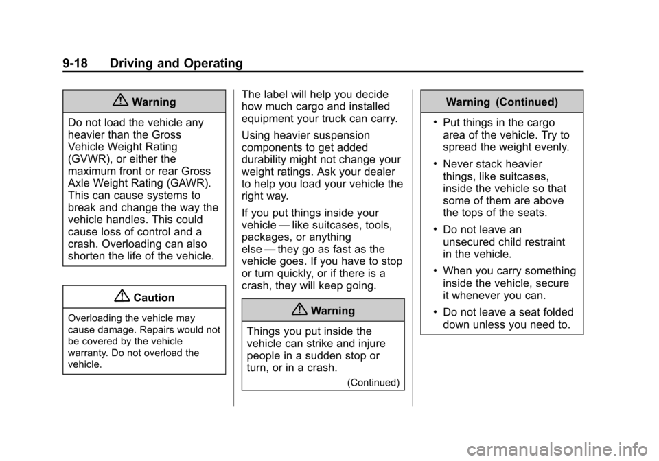 CHEVROLET SUBURBAN 2015 11.G Owners Manual Black plate (18,1)Chevrolet 2015i Tahoe/Suburban Owner Manual (GMNA-Localizing-U.S./
Canada/Mexico-8431502) - 2015 - crc - 1/12/15
9-18 Driving and Operating
{Warning
Do not load the vehicle any
heavi CHEVROLET SUBURBAN 2015 11.G Owners Manual Black plate (18,1)Chevrolet 2015i Tahoe/Suburban Owner Manual (GMNA-Localizing-U.S./
Canada/Mexico-8431502) - 2015 - crc - 1/12/15
9-18 Driving and Operating
{Warning
Do not load the vehicle any
heavi