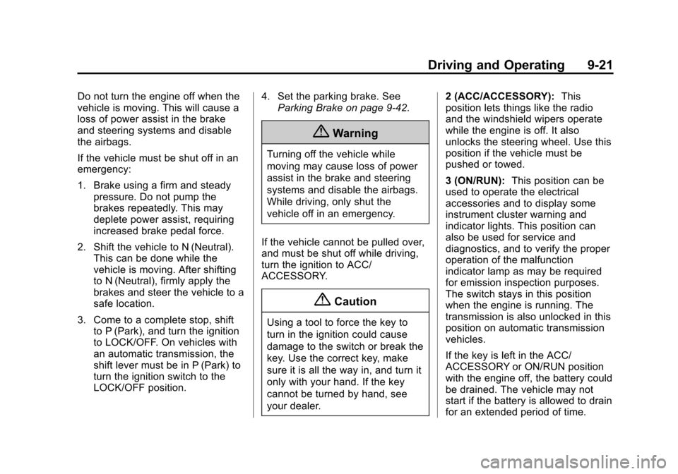 CHEVROLET SUBURBAN 2015 11.G Owners Manual Black plate (21,1)Chevrolet 2015i Tahoe/Suburban Owner Manual (GMNA-Localizing-U.S./
Canada/Mexico-8431502) - 2015 - crc - 1/12/15
Driving and Operating 9-21
Do not turn the engine off when the
vehicl CHEVROLET SUBURBAN 2015 11.G Owners Manual Black plate (21,1)Chevrolet 2015i Tahoe/Suburban Owner Manual (GMNA-Localizing-U.S./
Canada/Mexico-8431502) - 2015 - crc - 1/12/15
Driving and Operating 9-21
Do not turn the engine off when the
vehicl