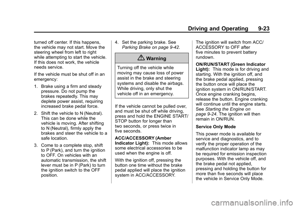 CHEVROLET SUBURBAN 2015 11.G Owners Manual Black plate (23,1)Chevrolet 2015i Tahoe/Suburban Owner Manual (GMNA-Localizing-U.S./
Canada/Mexico-8431502) - 2015 - crc - 1/12/15
Driving and Operating 9-23
turned off center. If this happens,
the ve CHEVROLET SUBURBAN 2015 11.G Owners Manual Black plate (23,1)Chevrolet 2015i Tahoe/Suburban Owner Manual (GMNA-Localizing-U.S./
Canada/Mexico-8431502) - 2015 - crc - 1/12/15
Driving and Operating 9-23
turned off center. If this happens,
the ve