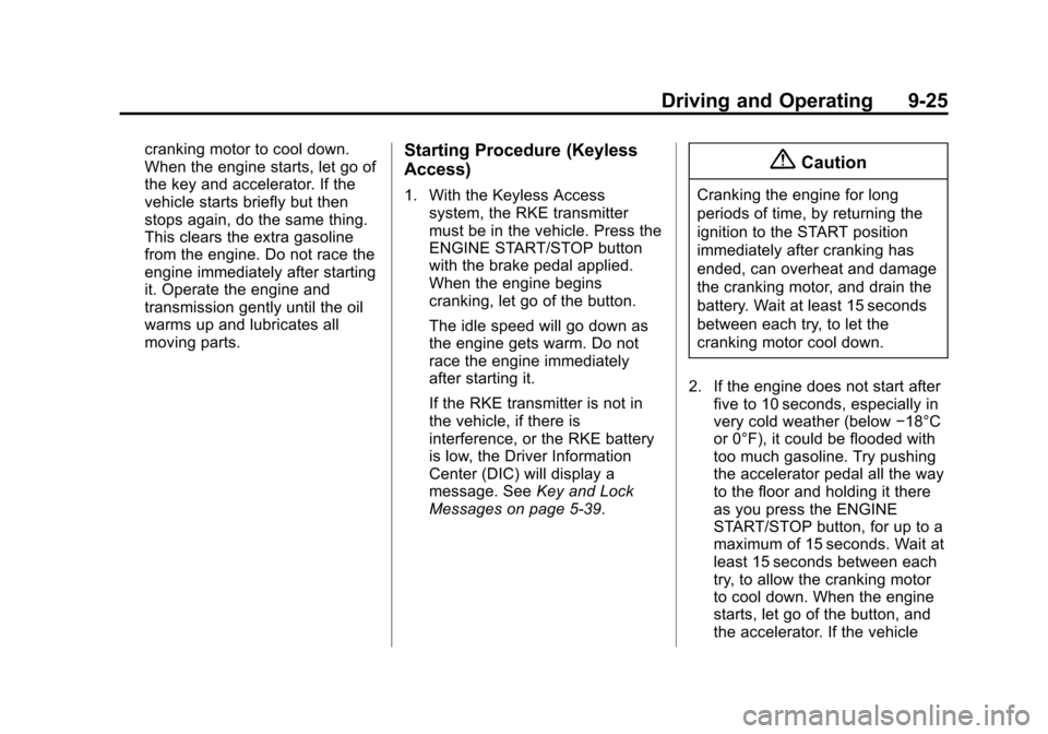 CHEVROLET SUBURBAN 2015 11.G Owners Manual Black plate (25,1)Chevrolet 2015i Tahoe/Suburban Owner Manual (GMNA-Localizing-U.S./
Canada/Mexico-8431502) - 2015 - crc - 1/12/15
Driving and Operating 9-25
cranking motor to cool down.
When the engi CHEVROLET SUBURBAN 2015 11.G Owners Manual Black plate (25,1)Chevrolet 2015i Tahoe/Suburban Owner Manual (GMNA-Localizing-U.S./
Canada/Mexico-8431502) - 2015 - crc - 1/12/15
Driving and Operating 9-25
cranking motor to cool down.
When the engi
