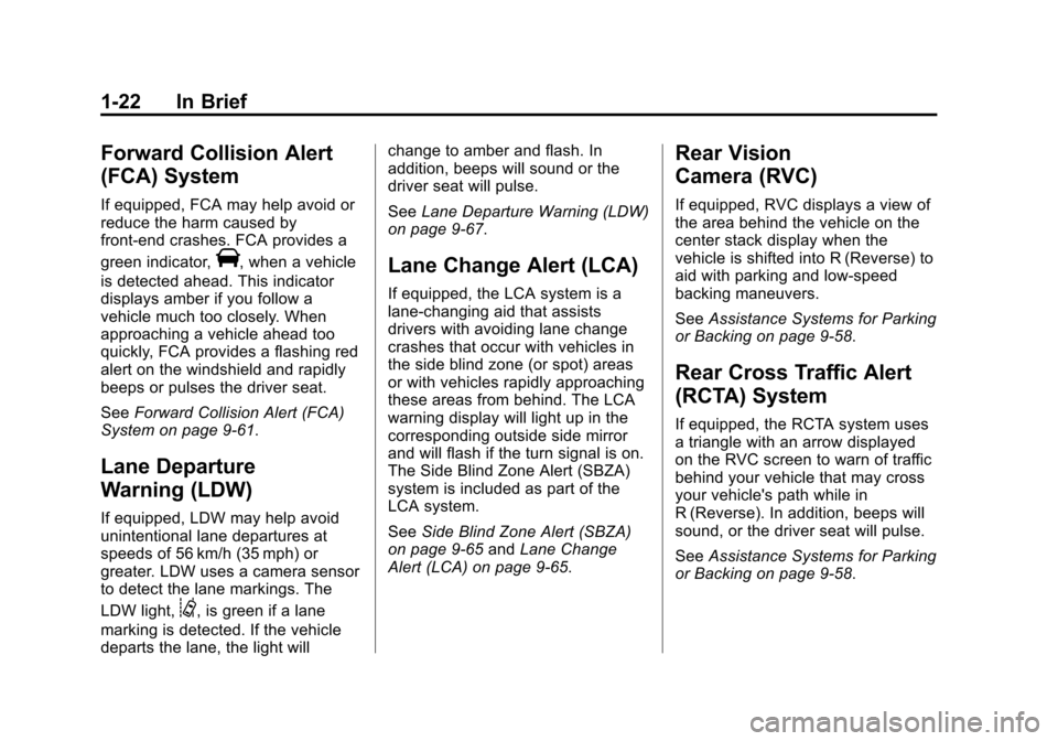 CHEVROLET SUBURBAN 2015 11.G Owners Manual Black plate (22,1)Chevrolet 2015i Tahoe/Suburban Owner Manual (GMNA-Localizing-U.S./
Canada/Mexico-8431502) - 2015 - crc - 1/12/15
1-22 In Brief
Forward Collision Alert
(FCA) System
If equipped, FCA m CHEVROLET SUBURBAN 2015 11.G Owners Manual Black plate (22,1)Chevrolet 2015i Tahoe/Suburban Owner Manual (GMNA-Localizing-U.S./
Canada/Mexico-8431502) - 2015 - crc - 1/12/15
1-22 In Brief
Forward Collision Alert
(FCA) System
If equipped, FCA m