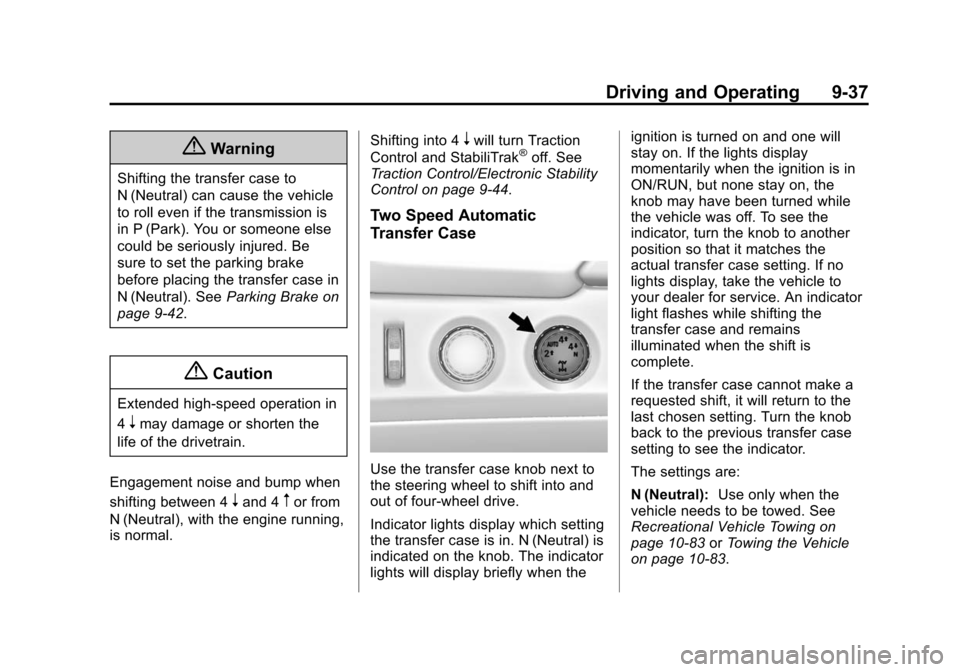 CHEVROLET SUBURBAN 2015 11.G Owners Manual Black plate (37,1)Chevrolet 2015i Tahoe/Suburban Owner Manual (GMNA-Localizing-U.S./
Canada/Mexico-8431502) - 2015 - crc - 1/12/15
Driving and Operating 9-37
{Warning
Shifting the transfer case to
N (