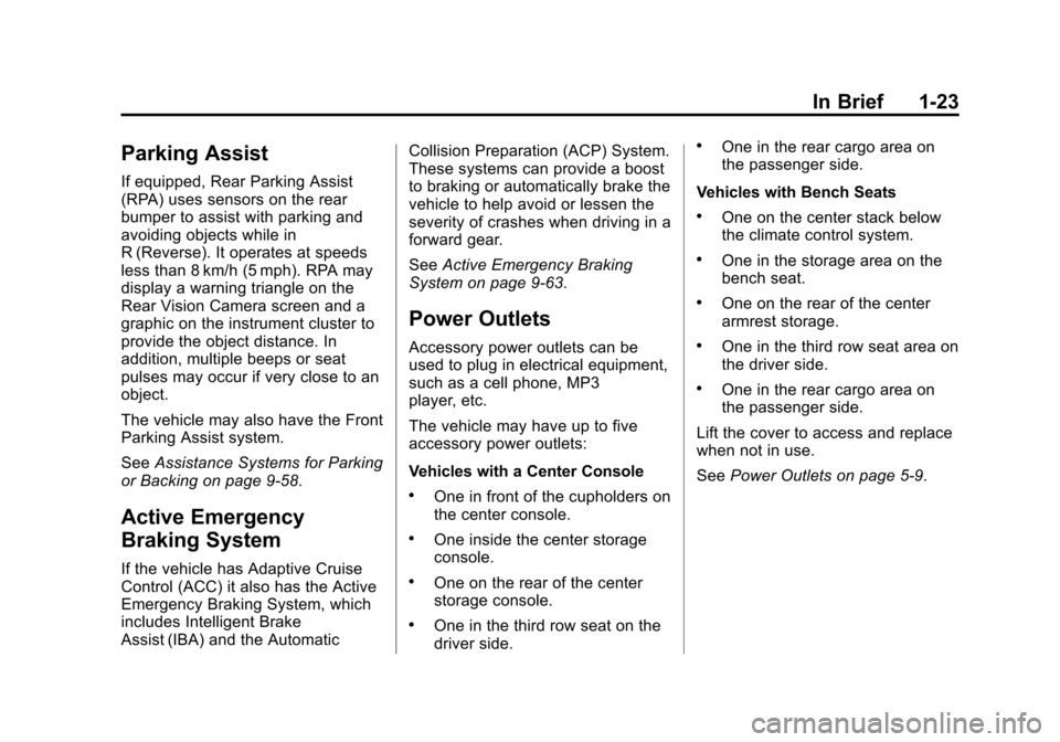 CHEVROLET SUBURBAN 2015 11.G Owners Manual Black plate (23,1)Chevrolet 2015i Tahoe/Suburban Owner Manual (GMNA-Localizing-U.S./
Canada/Mexico-8431502) - 2015 - crc - 1/12/15
In Brief 1-23
Parking Assist
If equipped, Rear Parking Assist
(RPA) u CHEVROLET SUBURBAN 2015 11.G Owners Manual Black plate (23,1)Chevrolet 2015i Tahoe/Suburban Owner Manual (GMNA-Localizing-U.S./
Canada/Mexico-8431502) - 2015 - crc - 1/12/15
In Brief 1-23
Parking Assist
If equipped, Rear Parking Assist
(RPA) u