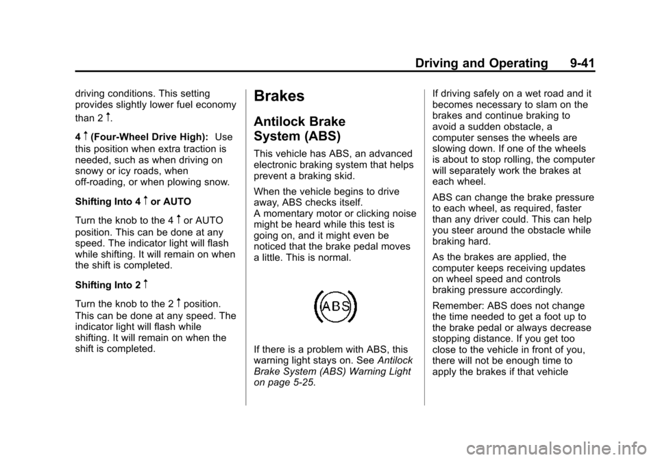 CHEVROLET SUBURBAN 2015 11.G Owners Manual Black plate (41,1)Chevrolet 2015i Tahoe/Suburban Owner Manual (GMNA-Localizing-U.S./
Canada/Mexico-8431502) - 2015 - crc - 1/12/15
Driving and Operating 9-41
driving conditions. This setting
provides 