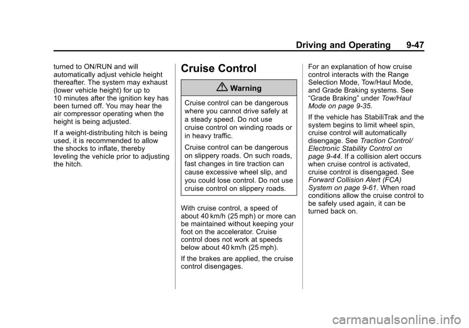 CHEVROLET SUBURBAN 2015 11.G Owners Manual Black plate (47,1)Chevrolet 2015i Tahoe/Suburban Owner Manual (GMNA-Localizing-U.S./
Canada/Mexico-8431502) - 2015 - crc - 1/12/15
Driving and Operating 9-47
turned to ON/RUN and will
automatically ad