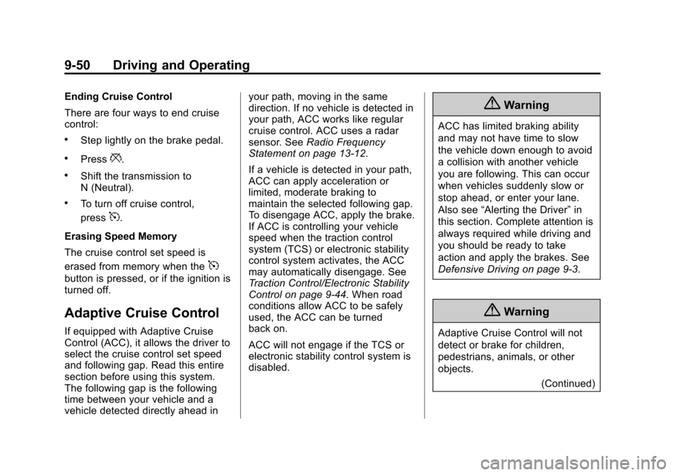 CHEVROLET SUBURBAN 2015 11.G Owners Manual Black plate (50,1)Chevrolet 2015i Tahoe/Suburban Owner Manual (GMNA-Localizing-U.S./
Canada/Mexico-8431502) - 2015 - crc - 1/12/15
9-50 Driving and Operating
Ending Cruise Control
There are four ways 