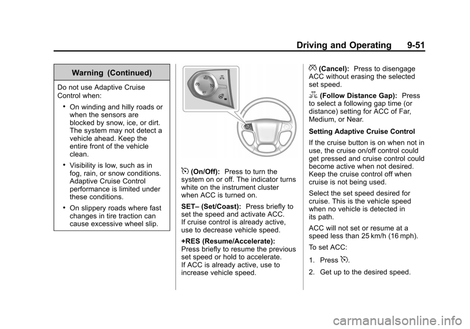 CHEVROLET SUBURBAN 2015 11.G Owners Manual Black plate (51,1)Chevrolet 2015i Tahoe/Suburban Owner Manual (GMNA-Localizing-U.S./
Canada/Mexico-8431502) - 2015 - crc - 1/12/15
Driving and Operating 9-51
Warning (Continued)
Do not use Adaptive Cr