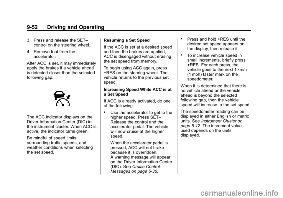 CHEVROLET SUBURBAN 2015 11.G Owners Manual Black plate (52,1)Chevrolet 2015i Tahoe/Suburban Owner Manual (GMNA-Localizing-U.S./
Canada/Mexico-8431502) - 2015 - crc - 1/12/15
9-52 Driving and Operating
3. Press and release the SET–control on 