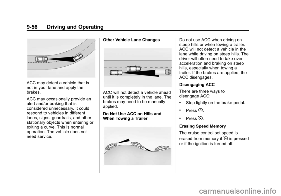 CHEVROLET SUBURBAN 2015 11.G Owners Manual Black plate (56,1)Chevrolet 2015i Tahoe/Suburban Owner Manual (GMNA-Localizing-U.S./
Canada/Mexico-8431502) - 2015 - crc - 1/12/15
9-56 Driving and Operating
ACC may detect a vehicle that is
not in yo