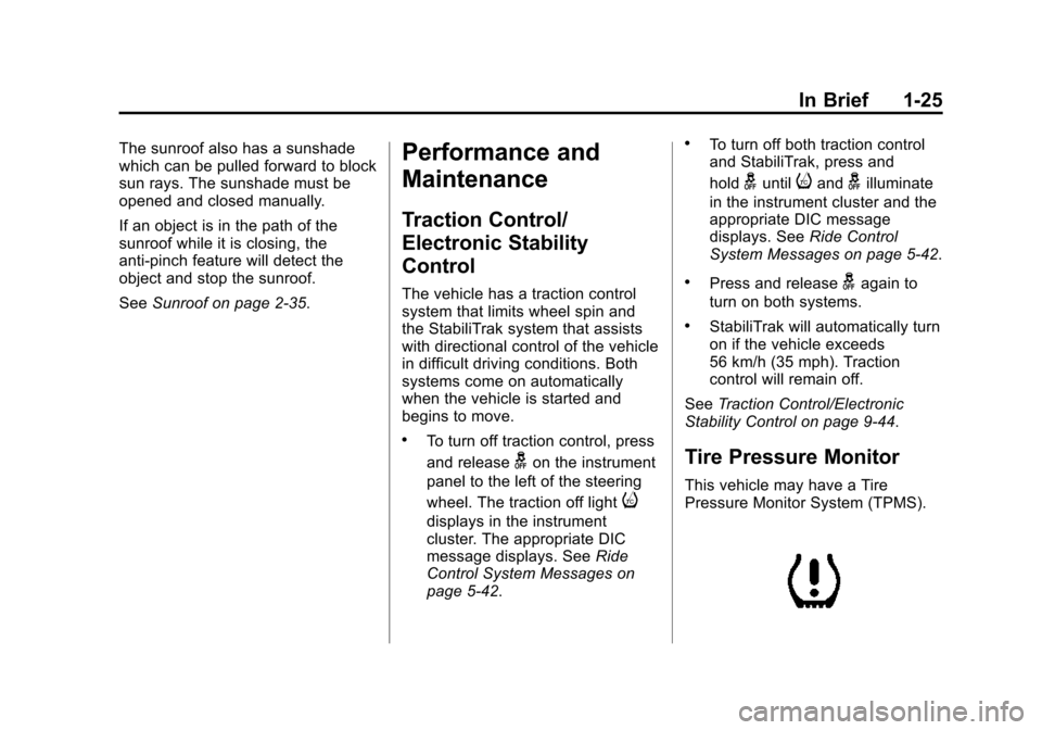 CHEVROLET SUBURBAN 2015 11.G Owners Guide Black plate (25,1)Chevrolet 2015i Tahoe/Suburban Owner Manual (GMNA-Localizing-U.S./
Canada/Mexico-8431502) - 2015 - crc - 1/12/15
In Brief 1-25
The sunroof also has a sunshade
which can be pulled for CHEVROLET SUBURBAN 2015 11.G Owners Guide Black plate (25,1)Chevrolet 2015i Tahoe/Suburban Owner Manual (GMNA-Localizing-U.S./
Canada/Mexico-8431502) - 2015 - crc - 1/12/15
In Brief 1-25
The sunroof also has a sunshade
which can be pulled for