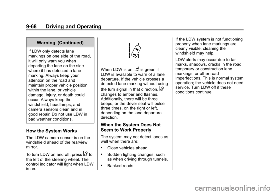 CHEVROLET SUBURBAN 2015 11.G Owners Manual Black plate (68,1)Chevrolet 2015i Tahoe/Suburban Owner Manual (GMNA-Localizing-U.S./
Canada/Mexico-8431502) - 2015 - crc - 1/12/15
9-68 Driving and Operating
Warning (Continued)
If LDW only detects la