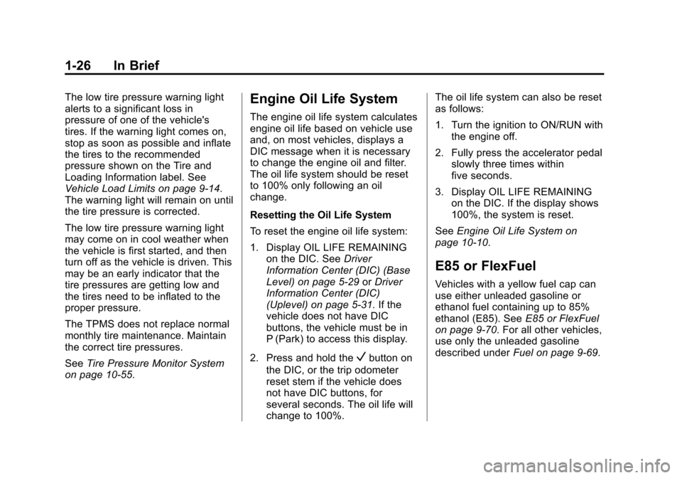 CHEVROLET SUBURBAN 2015 11.G Owners Manual Black plate (26,1)Chevrolet 2015i Tahoe/Suburban Owner Manual (GMNA-Localizing-U.S./
Canada/Mexico-8431502) - 2015 - crc - 1/12/15
1-26 In Brief
The low tire pressure warning light
alerts to a signifi