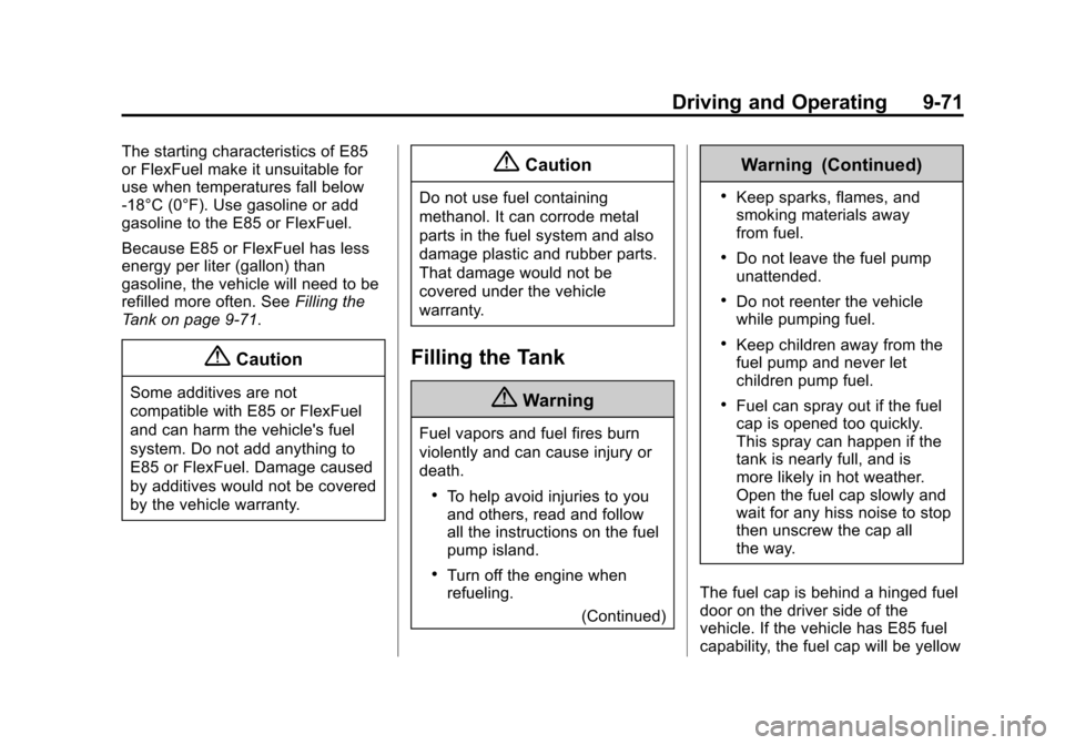 CHEVROLET SUBURBAN 2015 11.G Owners Manual Black plate (71,1)Chevrolet 2015i Tahoe/Suburban Owner Manual (GMNA-Localizing-U.S./
Canada/Mexico-8431502) - 2015 - crc - 1/12/15
Driving and Operating 9-71
The starting characteristics of E85
or Fle