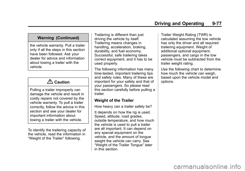 CHEVROLET SUBURBAN 2015 11.G Owners Manual Black plate (77,1)Chevrolet 2015i Tahoe/Suburban Owner Manual (GMNA-Localizing-U.S./
Canada/Mexico-8431502) - 2015 - crc - 1/12/15
Driving and Operating 9-77
Warning (Continued)
the vehicle warranty. 