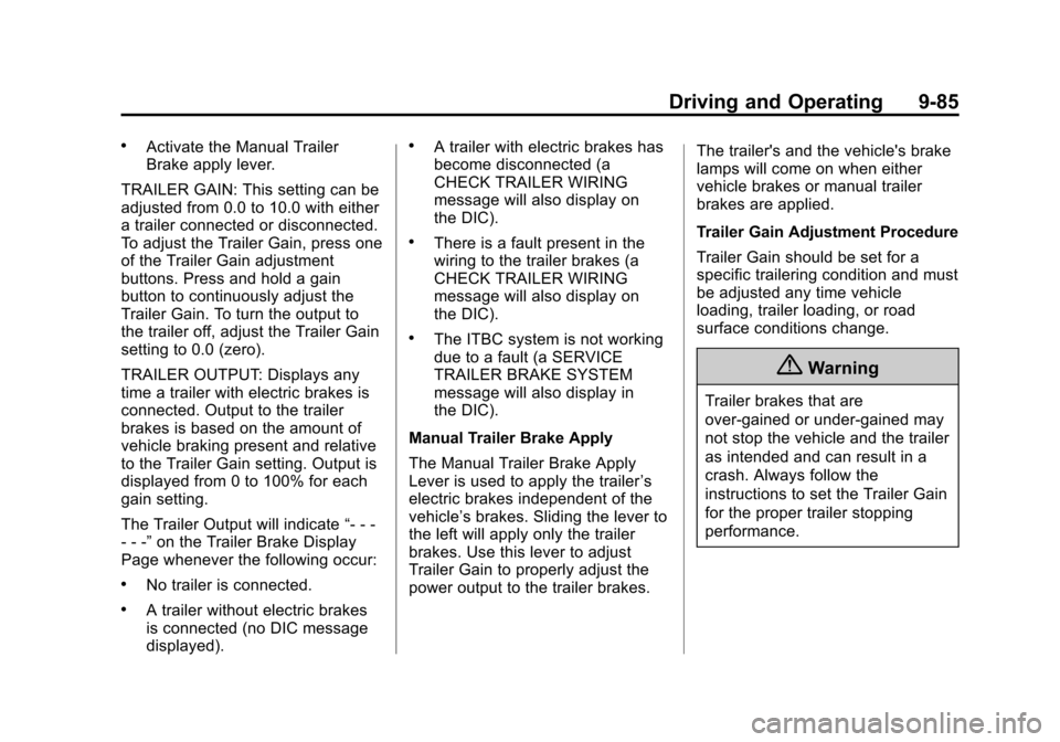 CHEVROLET SUBURBAN 2015 11.G Owners Manual Black plate (85,1)Chevrolet 2015i Tahoe/Suburban Owner Manual (GMNA-Localizing-U.S./
Canada/Mexico-8431502) - 2015 - crc - 1/12/15
Driving and Operating 9-85
.Activate the Manual Trailer
Brake apply l CHEVROLET SUBURBAN 2015 11.G Owners Manual Black plate (85,1)Chevrolet 2015i Tahoe/Suburban Owner Manual (GMNA-Localizing-U.S./
Canada/Mexico-8431502) - 2015 - crc - 1/12/15
Driving and Operating 9-85
.Activate the Manual Trailer
Brake apply l