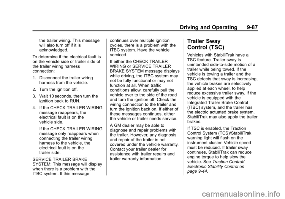 CHEVROLET SUBURBAN 2015 11.G Owners Manual Black plate (87,1)Chevrolet 2015i Tahoe/Suburban Owner Manual (GMNA-Localizing-U.S./
Canada/Mexico-8431502) - 2015 - crc - 1/12/15
Driving and Operating 9-87
the trailer wiring. This message
will also CHEVROLET SUBURBAN 2015 11.G Owners Manual Black plate (87,1)Chevrolet 2015i Tahoe/Suburban Owner Manual (GMNA-Localizing-U.S./
Canada/Mexico-8431502) - 2015 - crc - 1/12/15
Driving and Operating 9-87
the trailer wiring. This message
will also