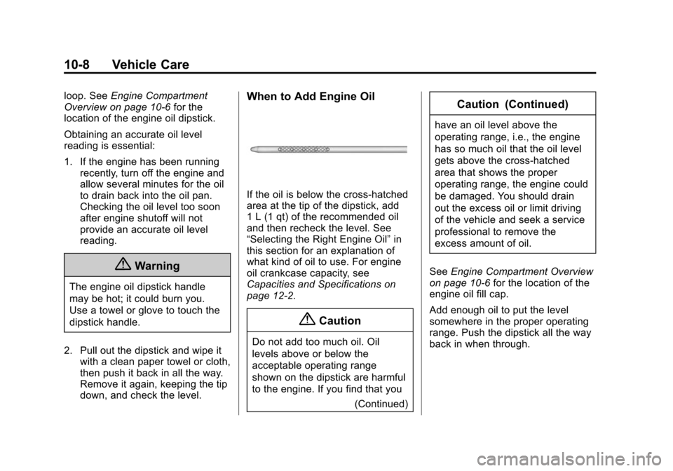 CHEVROLET SUBURBAN 2015 11.G Owners Manual Black plate (8,1)Chevrolet 2015i Tahoe/Suburban Owner Manual (GMNA-Localizing-U.S./
Canada/Mexico-8431502) - 2015 - crc - 1/12/15
10-8 Vehicle Care
loop. SeeEngine Compartment
Overview on page 10-6 fo