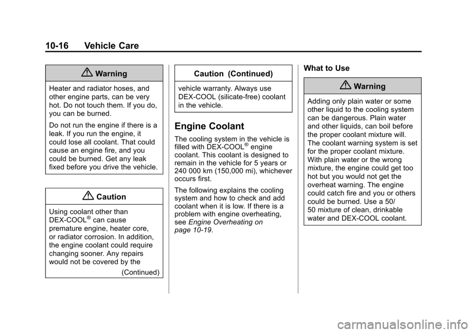 CHEVROLET SUBURBAN 2015 11.G Owners Manual Black plate (16,1)Chevrolet 2015i Tahoe/Suburban Owner Manual (GMNA-Localizing-U.S./
Canada/Mexico-8431502) - 2015 - crc - 1/12/15
10-16 Vehicle Care
{Warning
Heater and radiator hoses, and
other engi CHEVROLET SUBURBAN 2015 11.G Owners Manual Black plate (16,1)Chevrolet 2015i Tahoe/Suburban Owner Manual (GMNA-Localizing-U.S./
Canada/Mexico-8431502) - 2015 - crc - 1/12/15
10-16 Vehicle Care
{Warning
Heater and radiator hoses, and
other engi