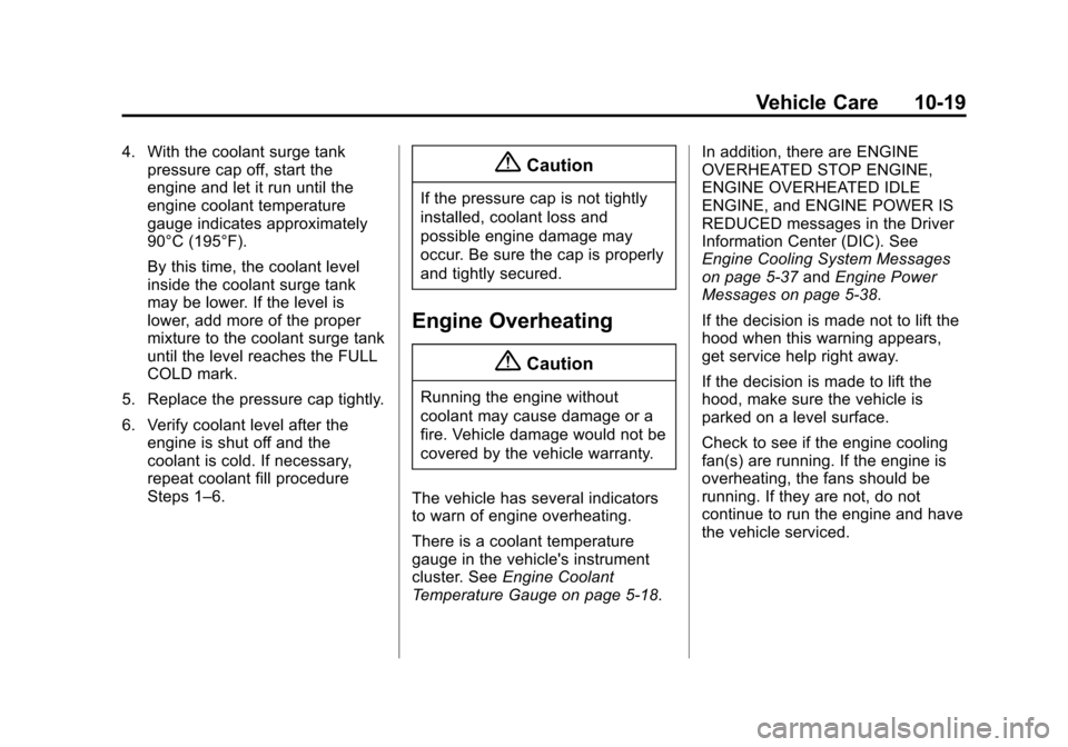 CHEVROLET SUBURBAN 2015 11.G Owners Manual Black plate (19,1)Chevrolet 2015i Tahoe/Suburban Owner Manual (GMNA-Localizing-U.S./
Canada/Mexico-8431502) - 2015 - crc - 1/12/15
Vehicle Care 10-19
4. With the coolant surge tankpressure cap off, st CHEVROLET SUBURBAN 2015 11.G Owners Manual Black plate (19,1)Chevrolet 2015i Tahoe/Suburban Owner Manual (GMNA-Localizing-U.S./
Canada/Mexico-8431502) - 2015 - crc - 1/12/15
Vehicle Care 10-19
4. With the coolant surge tankpressure cap off, st