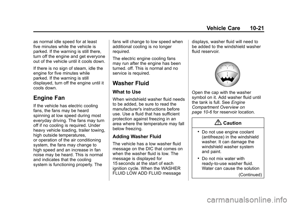 CHEVROLET SUBURBAN 2015 11.G Owners Manual Black plate (21,1)Chevrolet 2015i Tahoe/Suburban Owner Manual (GMNA-Localizing-U.S./
Canada/Mexico-8431502) - 2015 - crc - 1/12/15
Vehicle Care 10-21
as normal idle speed for at least
five minutes whi CHEVROLET SUBURBAN 2015 11.G Owners Manual Black plate (21,1)Chevrolet 2015i Tahoe/Suburban Owner Manual (GMNA-Localizing-U.S./
Canada/Mexico-8431502) - 2015 - crc - 1/12/15
Vehicle Care 10-21
as normal idle speed for at least
five minutes whi