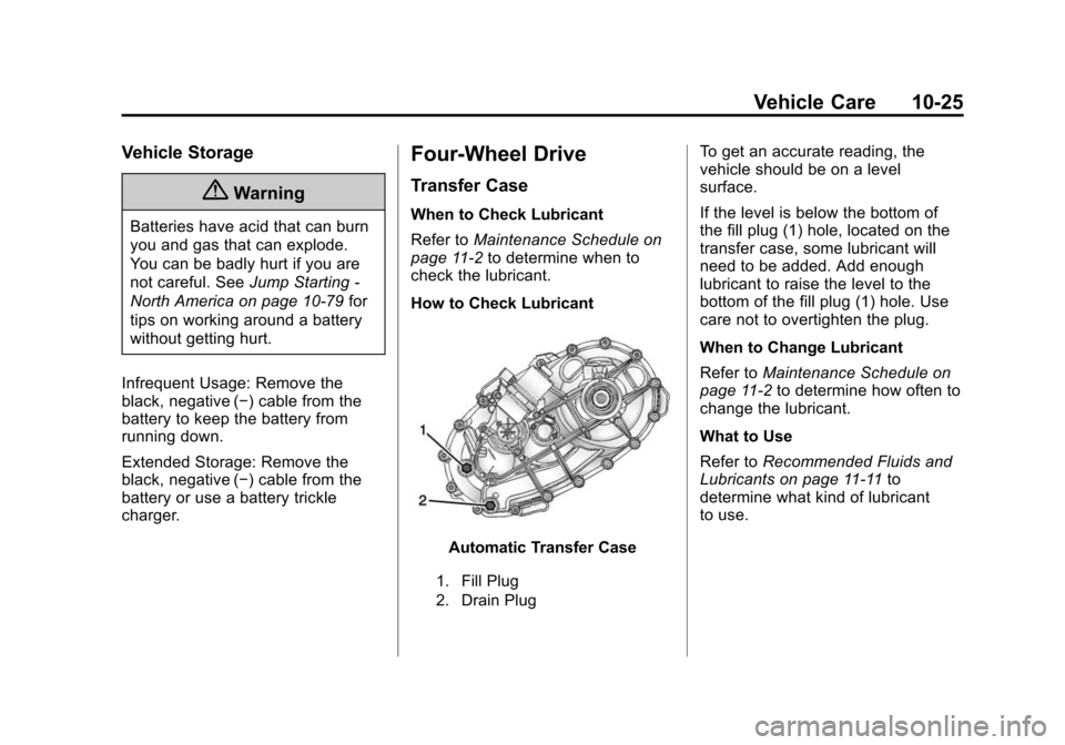 CHEVROLET SUBURBAN 2015 11.G Owners Manual Black plate (25,1)Chevrolet 2015i Tahoe/Suburban Owner Manual (GMNA-Localizing-U.S./
Canada/Mexico-8431502) - 2015 - crc - 1/12/15
Vehicle Care 10-25
Vehicle Storage
{Warning
Batteries have acid that 