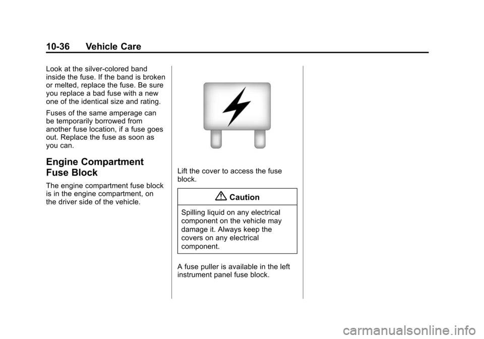 CHEVROLET SUBURBAN 2015 11.G Owners Manual Black plate (36,1)Chevrolet 2015i Tahoe/Suburban Owner Manual (GMNA-Localizing-U.S./
Canada/Mexico-8431502) - 2015 - crc - 1/12/15
10-36 Vehicle Care
Look at the silver-colored band
inside the fuse. I