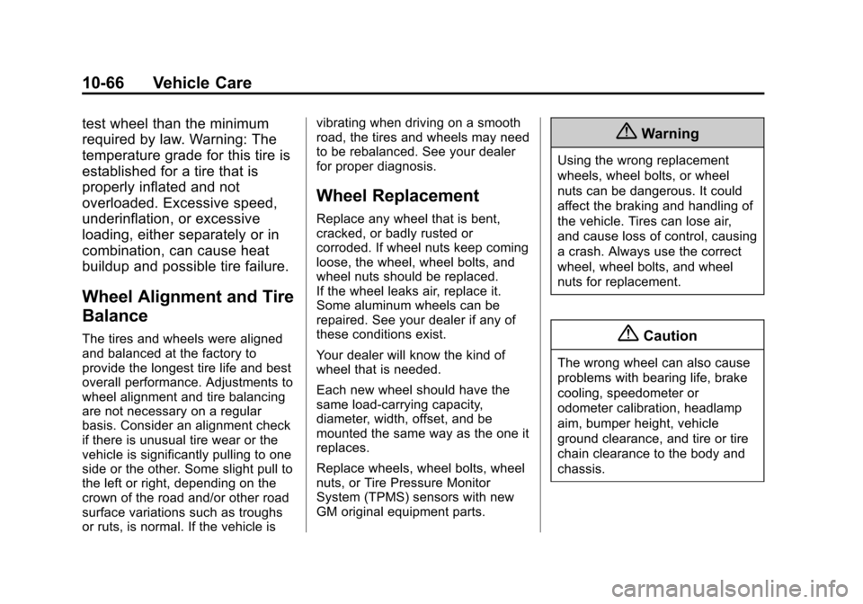 CHEVROLET SUBURBAN 2015 11.G Owners Manual Black plate (66,1)Chevrolet 2015i Tahoe/Suburban Owner Manual (GMNA-Localizing-U.S./
Canada/Mexico-8431502) - 2015 - crc - 1/12/15
10-66 Vehicle Care
test wheel than the minimum
required by law. Warni