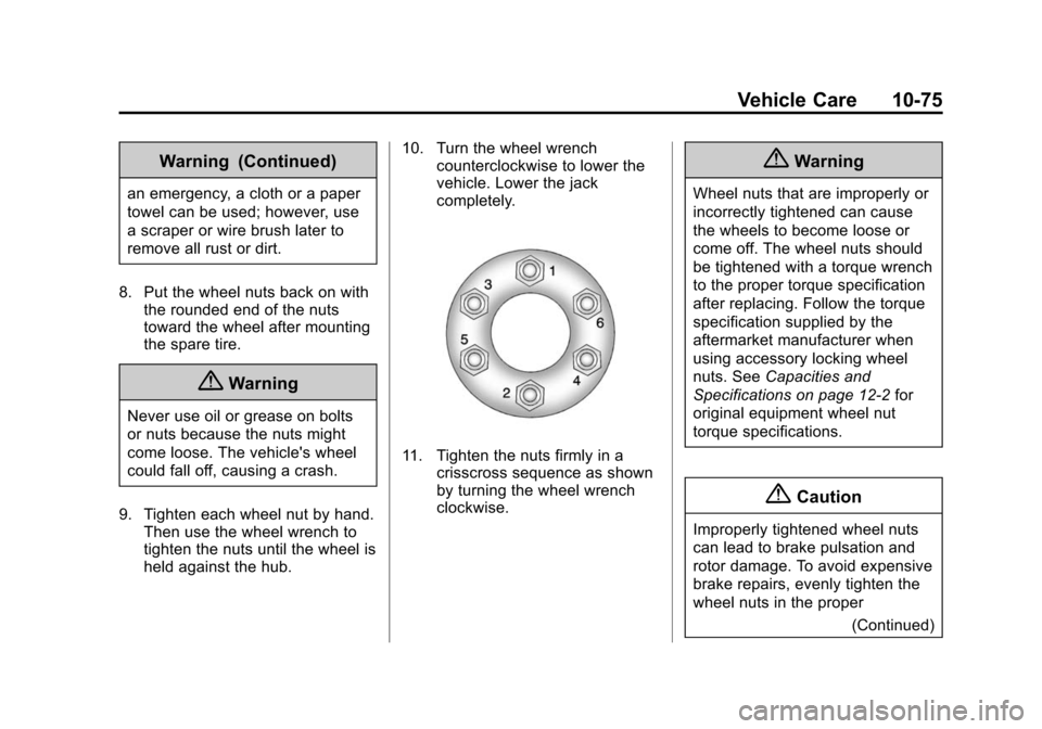 CHEVROLET SUBURBAN 2015 11.G Owners Manual Black plate (75,1)Chevrolet 2015i Tahoe/Suburban Owner Manual (GMNA-Localizing-U.S./
Canada/Mexico-8431502) - 2015 - crc - 1/12/15
Vehicle Care 10-75
Warning (Continued)
an emergency, a cloth or a pap